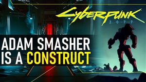 Adam Smasher is a Construct ...